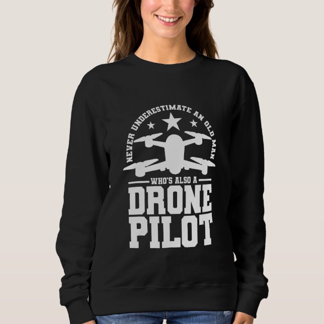 Never underestimate an old man who's also a drone  sweatshirt (Front)