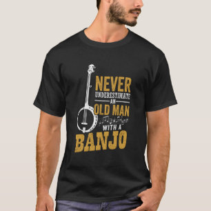 Never Underestimate An Old Man With A Banjo Funny T-Shirt