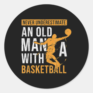 Never Underestimate An Old Man With A Basketball  Classic Round Sticker