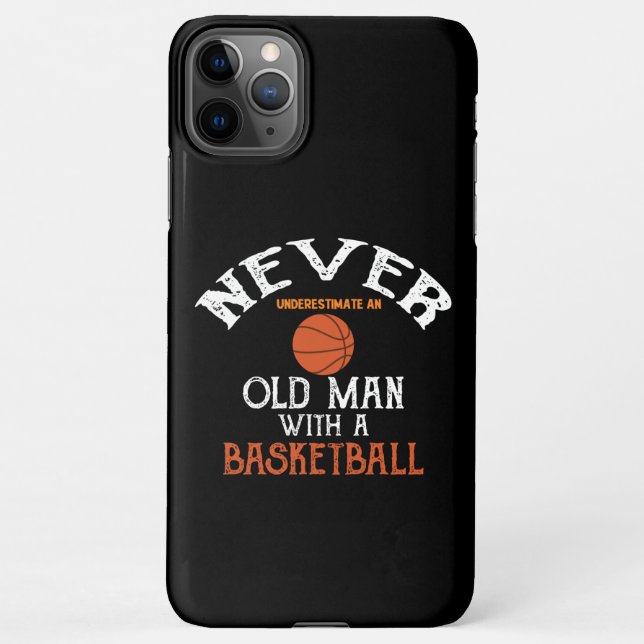 Never Underestimate An Old Man With a Basketball iPhone Case (Back)