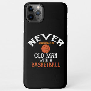 Never Underestimate An Old Man With a Basketball iPhone 11Pro Max Case