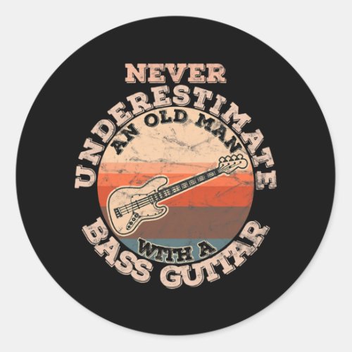 Never underestimate an old man with a Bass Guitar Classic Round Sticker