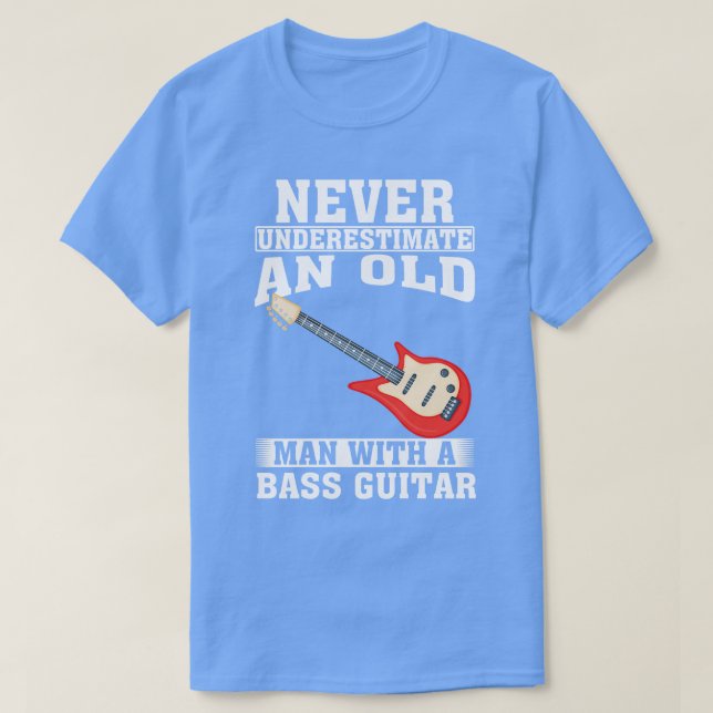 Never Underestimate an Old Man with A Bass Guitar T-Shirt (Design Front)