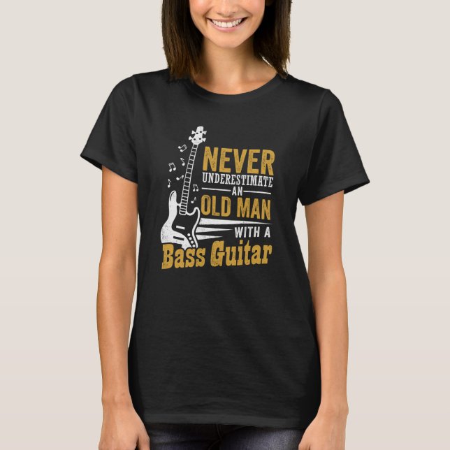 Never Underestimate An Old Man With A Bass Guitar T-Shirt (Front)