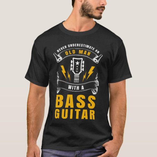 Never Underestimate An Old Man With A Bass Guitar T_Shirt
