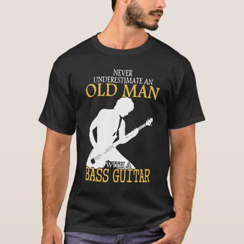 Never Underestimate an Old Man with a Bass Guitar T_Shirt