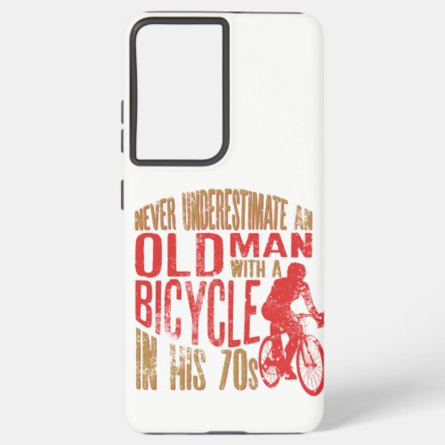 Never Underestimate An Old Man With A Bicycle In Samsung Galaxy S21 Ultra Case
