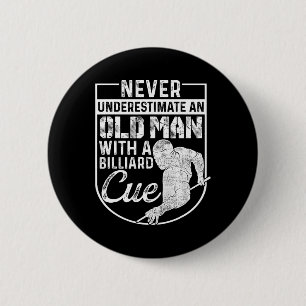 Never Underestimate An Old Man With A Billiard Que Button