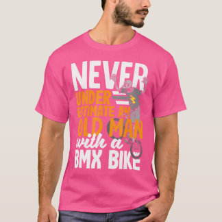 Never Underestimate An Old Man With A Bmx Bike T-Shirt