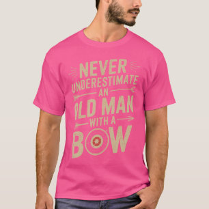 Never Underestimate An Old Man With A Bow Archery T-Shirt
