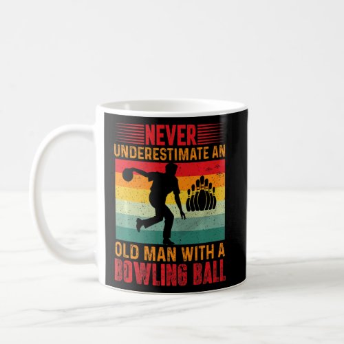 Never Underestimate An Old Man With A Bowling Ball Coffee Mug