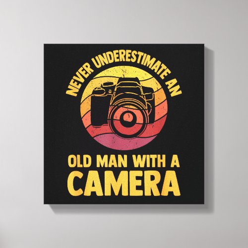 Never Underestimate An Old Man With A Camera Photo Canvas Print
