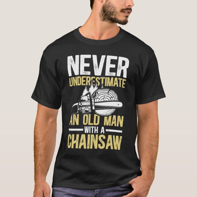 Never Underestimate An Old Man With a Chainsaw T-Shirt (Front)