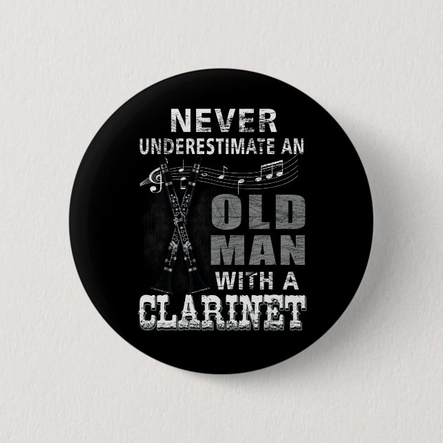Never Underestimate An Old Man With A Clarinet Button (Front)