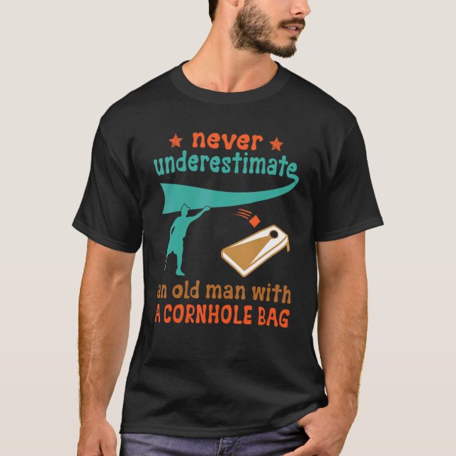 Never Underestimate An Old Man With A Cornhole Bag T-Shirt (Front)