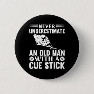 Never Underestimate An Old Man With A Cue Stick - Button