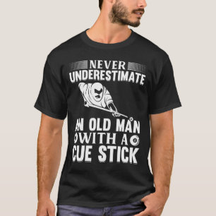 Never Underestimate An Old Man With A Cue Stick -  T-Shirt