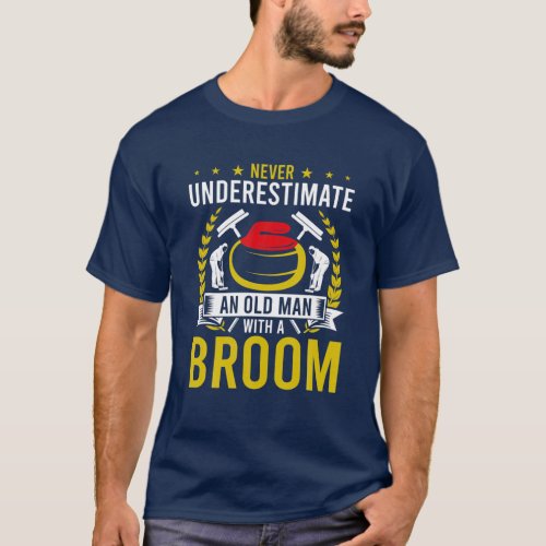 Never Underestimate An Old Man With A Curling Broo T_Shirt