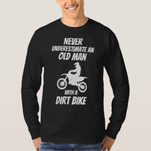 Never Underestimate An Old Man With A Dirt Bike B T-Shirt
