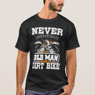 Never Underestimate An Old Man With A Dirt Bike -  T-Shirt