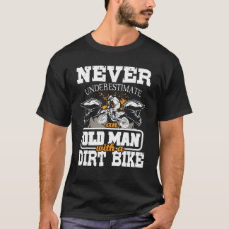 Never Underestimate An Old Man With A Dirt Bike - T-Shirt
