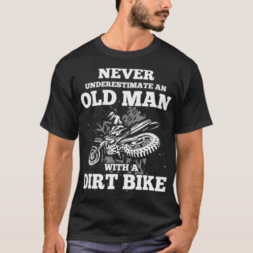 Never Underestimate an Old Man with a Dirt Bike T_Shirt