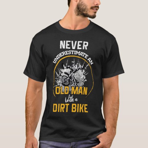 Never Underestimate An Old Man With A Dirt Bike T_Shirt