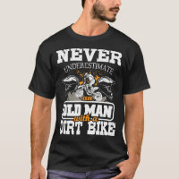 Never Underestimate An Old Man With A Dirt Bike - 