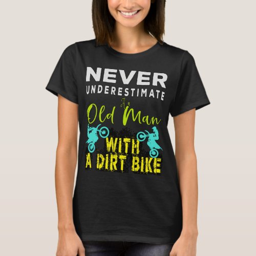 Never Underestimate An Old Man With A Dirt Bike T_Shirt