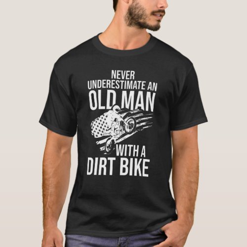 Never Underestimate an Old Man with a Dirt Bike  T_Shirt