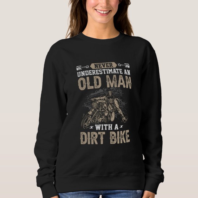 Never Underestimate an Old Man with a Dirt Bike Ta Sweatshirt (Front)