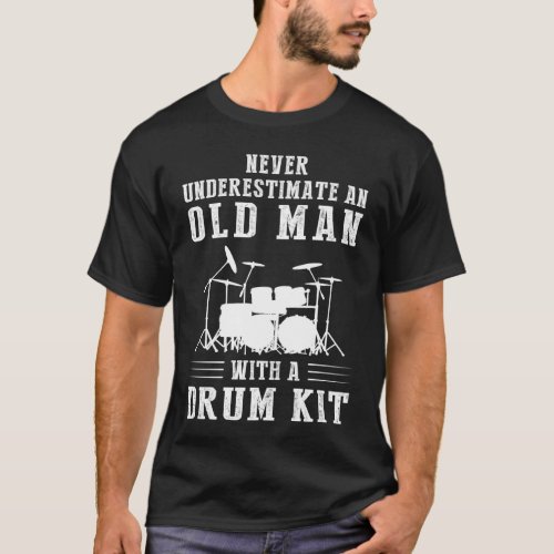 Never underestimate an old man with a drum kit tee