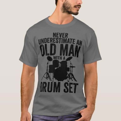 Never Underestimate An Old Man With A Drum Set Fun T_Shirt