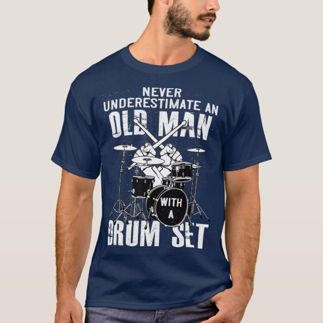 Never Underestimate An Old Man With A Drum Set T-Shirt (Front)