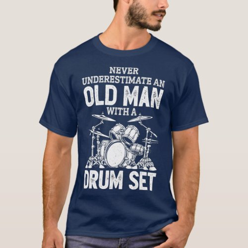 Never Underestimate An Old Man With A Drum Set T_Shirt