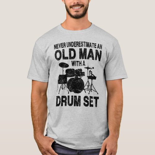 Never Underestimate An Old Man With A Drum Set T_Shirt