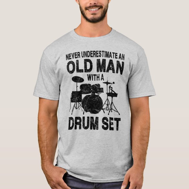 Never Underestimate An Old Man With A Drum Set T-Shirt (Front)