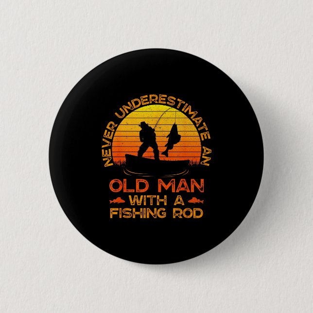Never Underestimate An Old Man With A Fishing Rod  Button (Front)