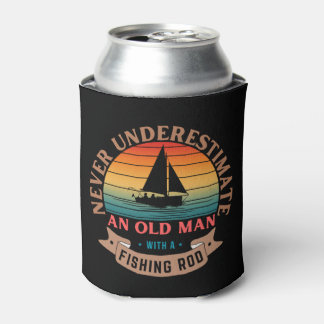 NEVER UNDERESTIMATE AN OLD MAN WITH A FISHING ROD CAN COOLER