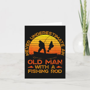 Never Underestimate An Old Man With A Fishing Rod  Card