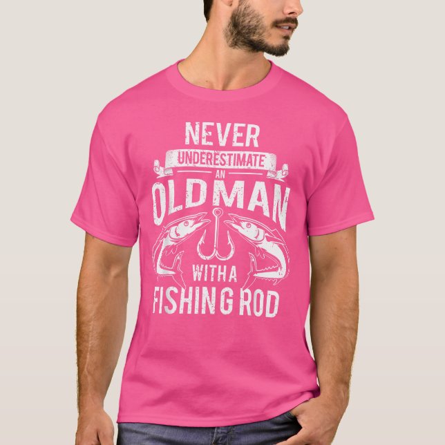 Never Underestimate An Old Man With A Fishing Rod T-Shirt (Front)