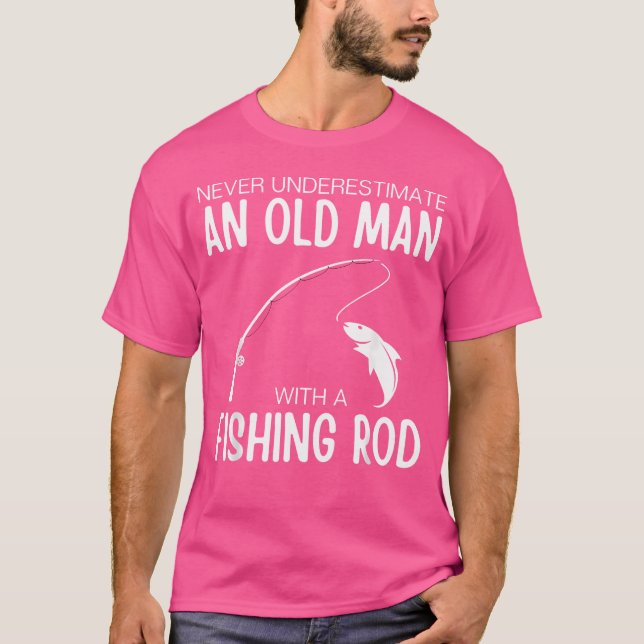 Never Underestimate An Old Man With A Fishing Rod  T-Shirt (Front)