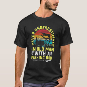 Never Underestimate An Old Man with a Fishing Rod T-Shirt