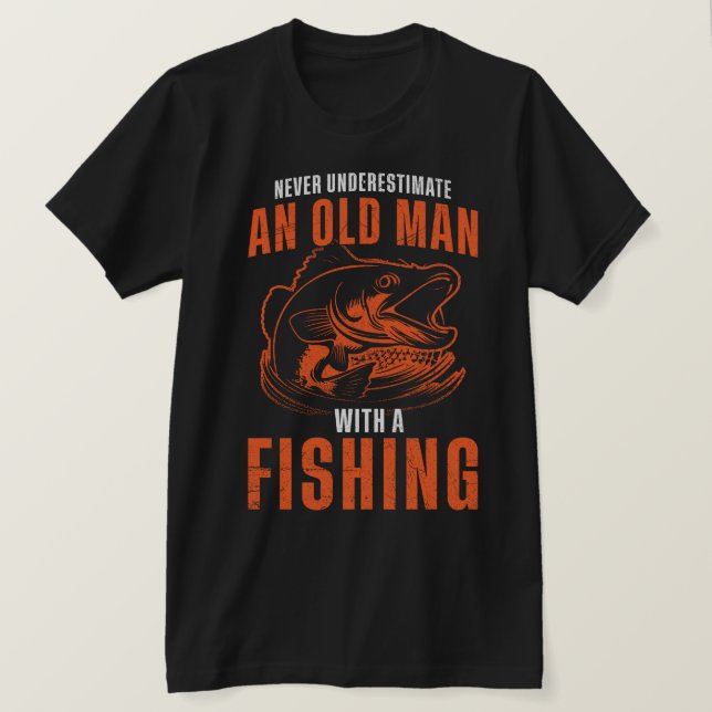 Never Underestimate An Old Man With A Fishing T-Shirt (Design Front)