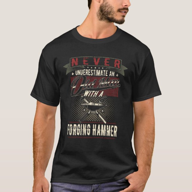 Never Underestimate An Old Man With A Forging Hamm T-Shirt (Front)