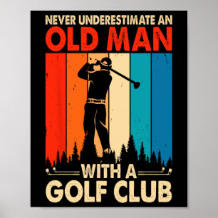 Never Underestimate An Old Man With A Golf Club Poster