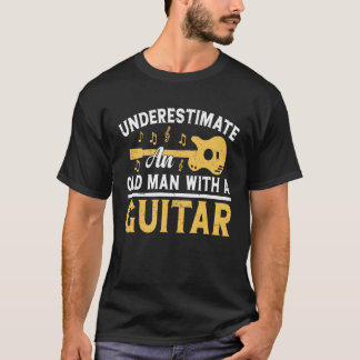 Never Underestimate An Old Man With A Guitar Acous T-Shirt