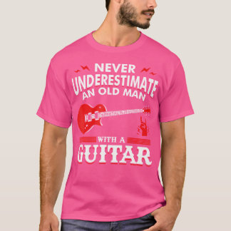 Never Underestimate An Old Man With A Guitar Guita T-Shirt