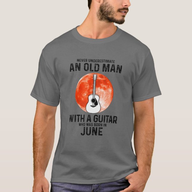 Never Underestimate An Old Man With A Guitar June T-Shirt (Front)