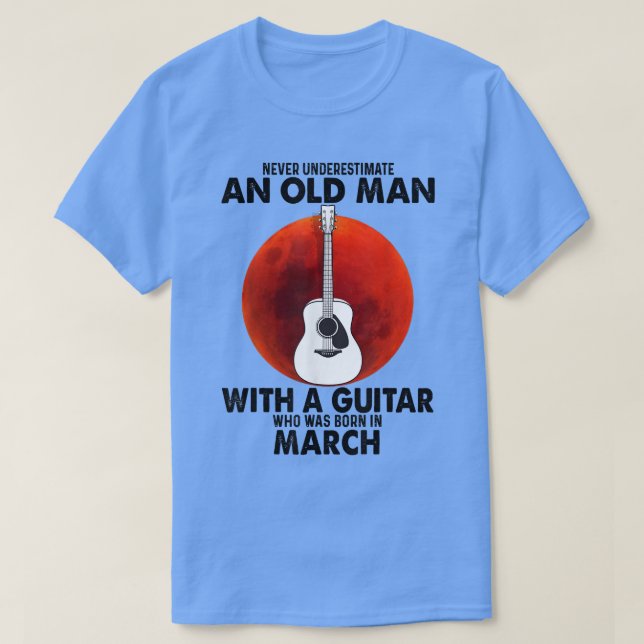 Never Underestimate An Old Man With A Guitar March T-Shirt (Design Front)